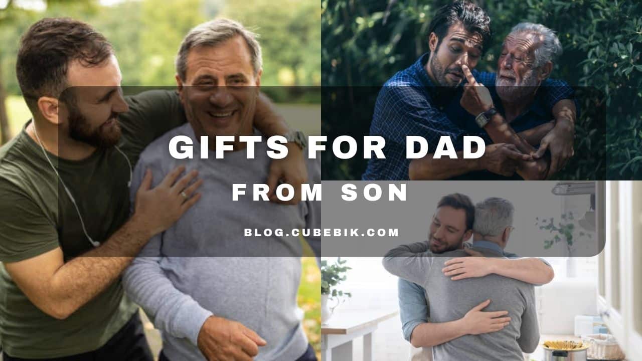 The 20 Best Gifts For Dad From Son Thatll Make Him Indescribable Wonderful Moments 1 - Gifts For Dad | Cubebik Blog