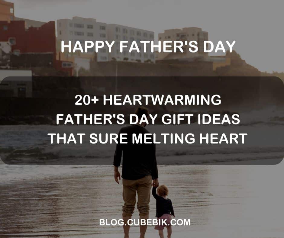 20 Heartwarming Fathers Day Gift Ideas That Sure Melting Heart - Father'S Day Gift Ideas | Cubebik Blog