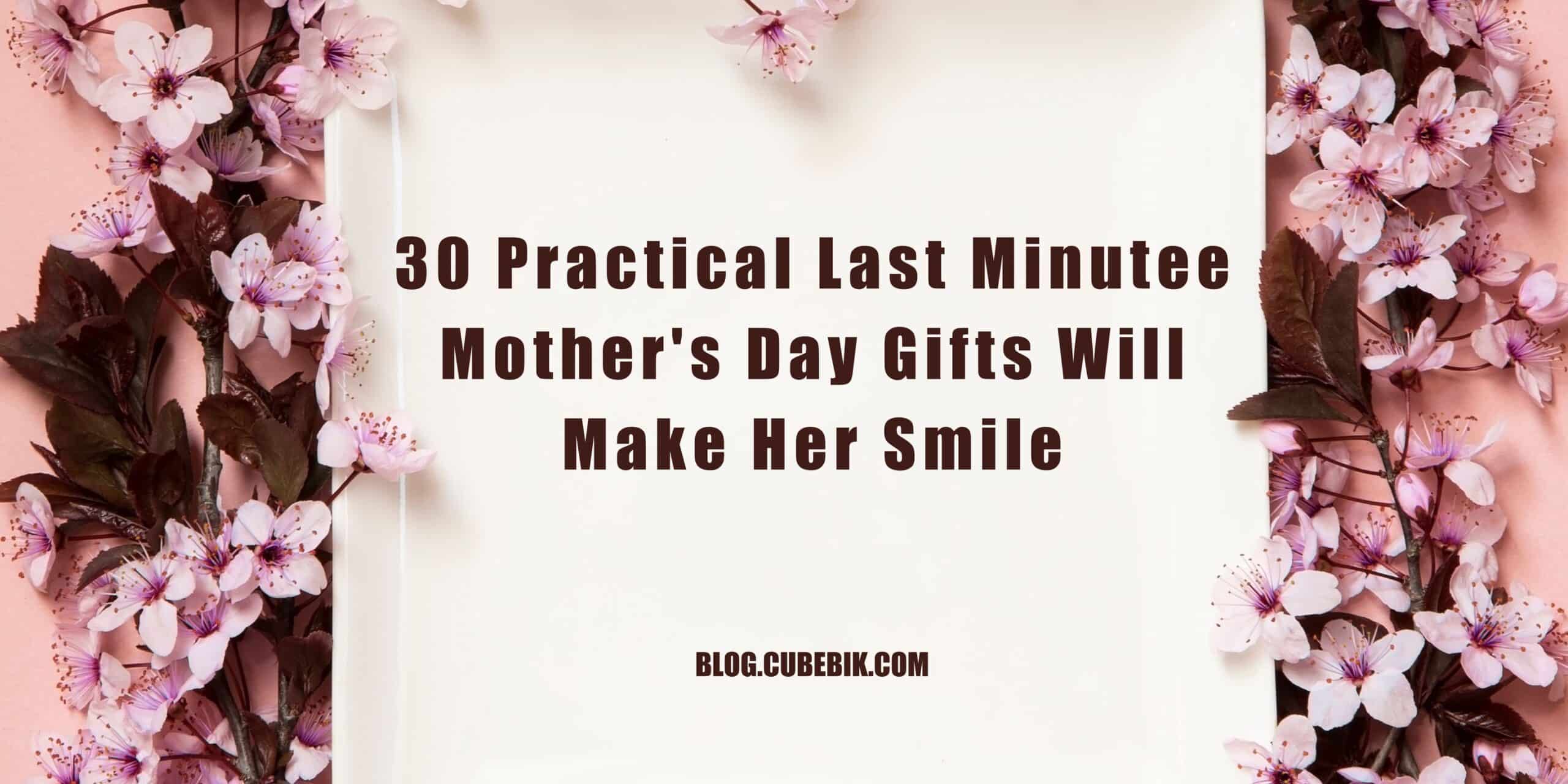 30 Practical Last Minutee Mothers Day Gifts Will Make Her Smile Scaled - Last Minute Mother'S Day Gifts | Cubebik Blog
