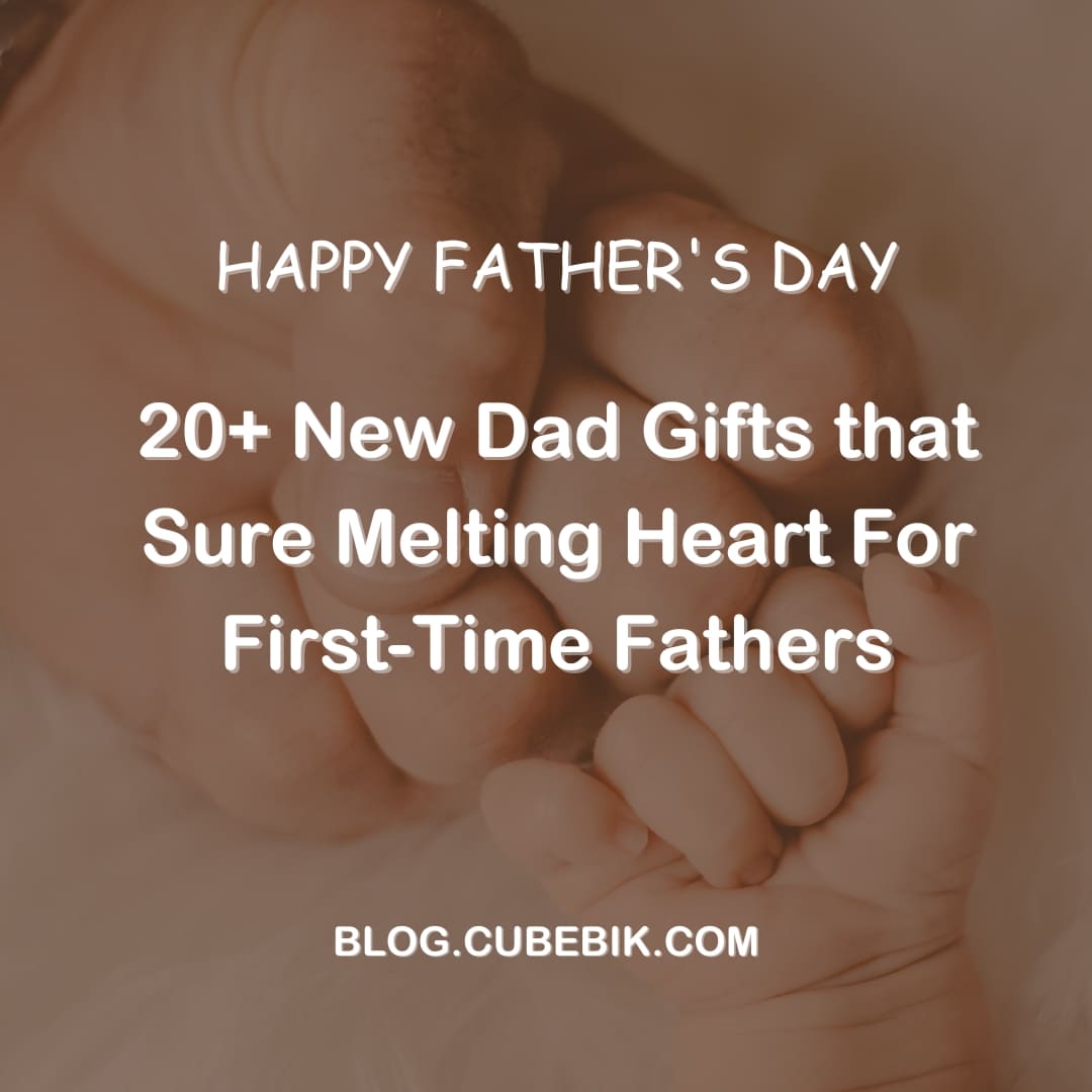 20 New Dad Gifts That Sure Melting Heart For First Time Fathers 1 - New Dad Gifts | Cubebik Blog
