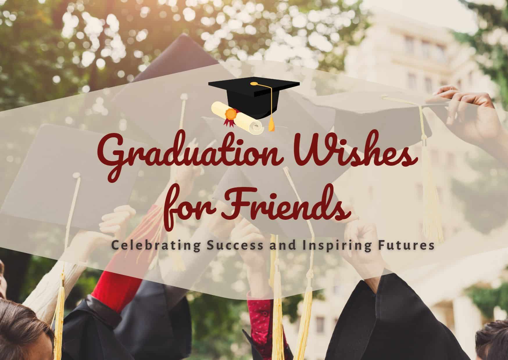 Effective Graduation Wishes For Friends -Celebrating Success And Inspiring Futures
