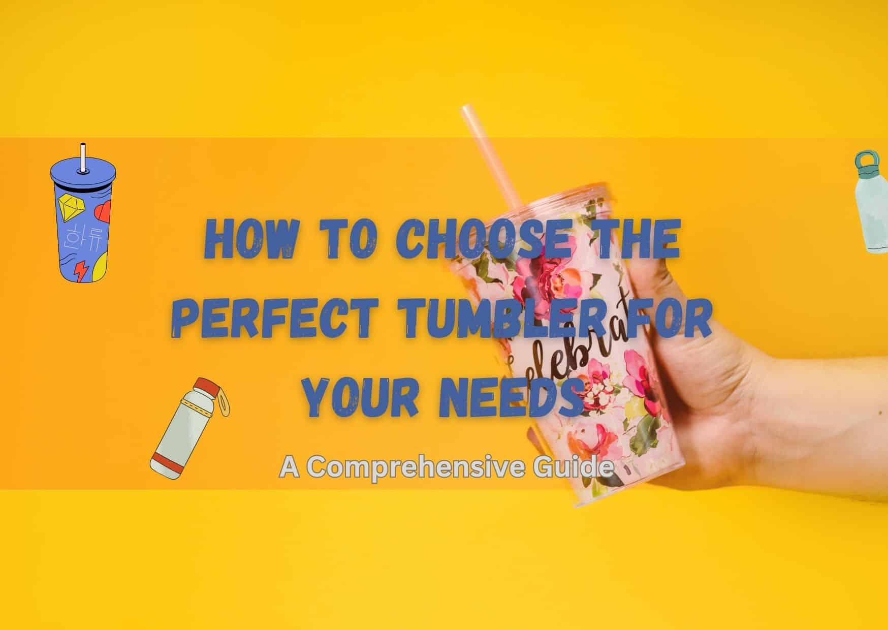 How To Choose The Perfect Tumbler For Your Needs