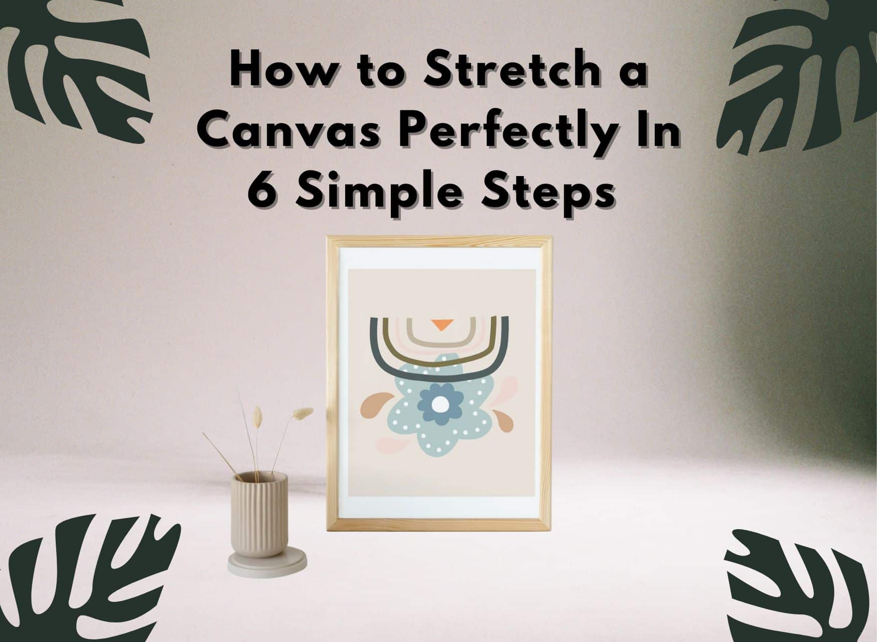 How To Stretch A Canvas Perfectly In 6 Simple Steps