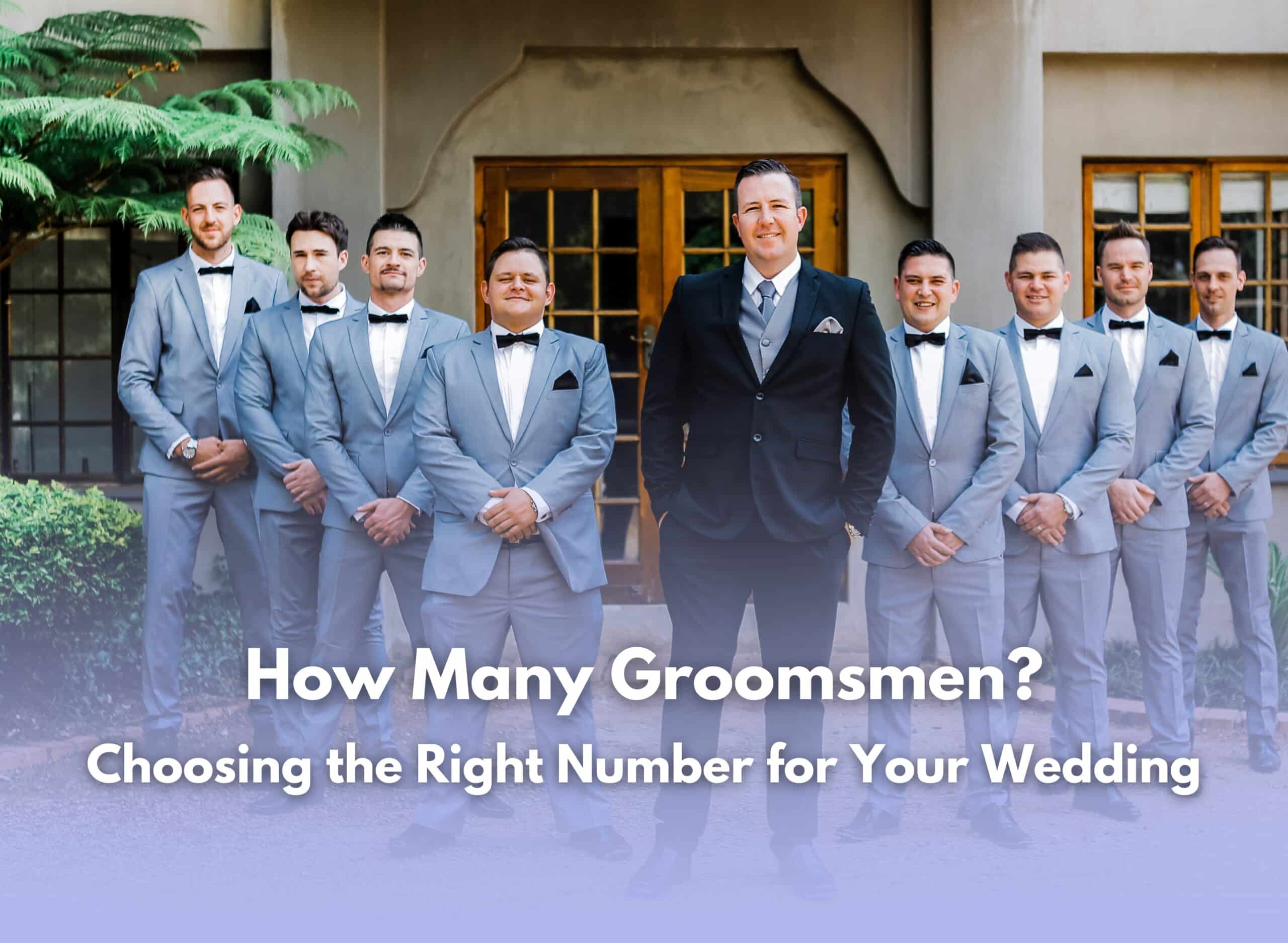 How Many Groomsmen: Choosing The Right Number For Your Wedding