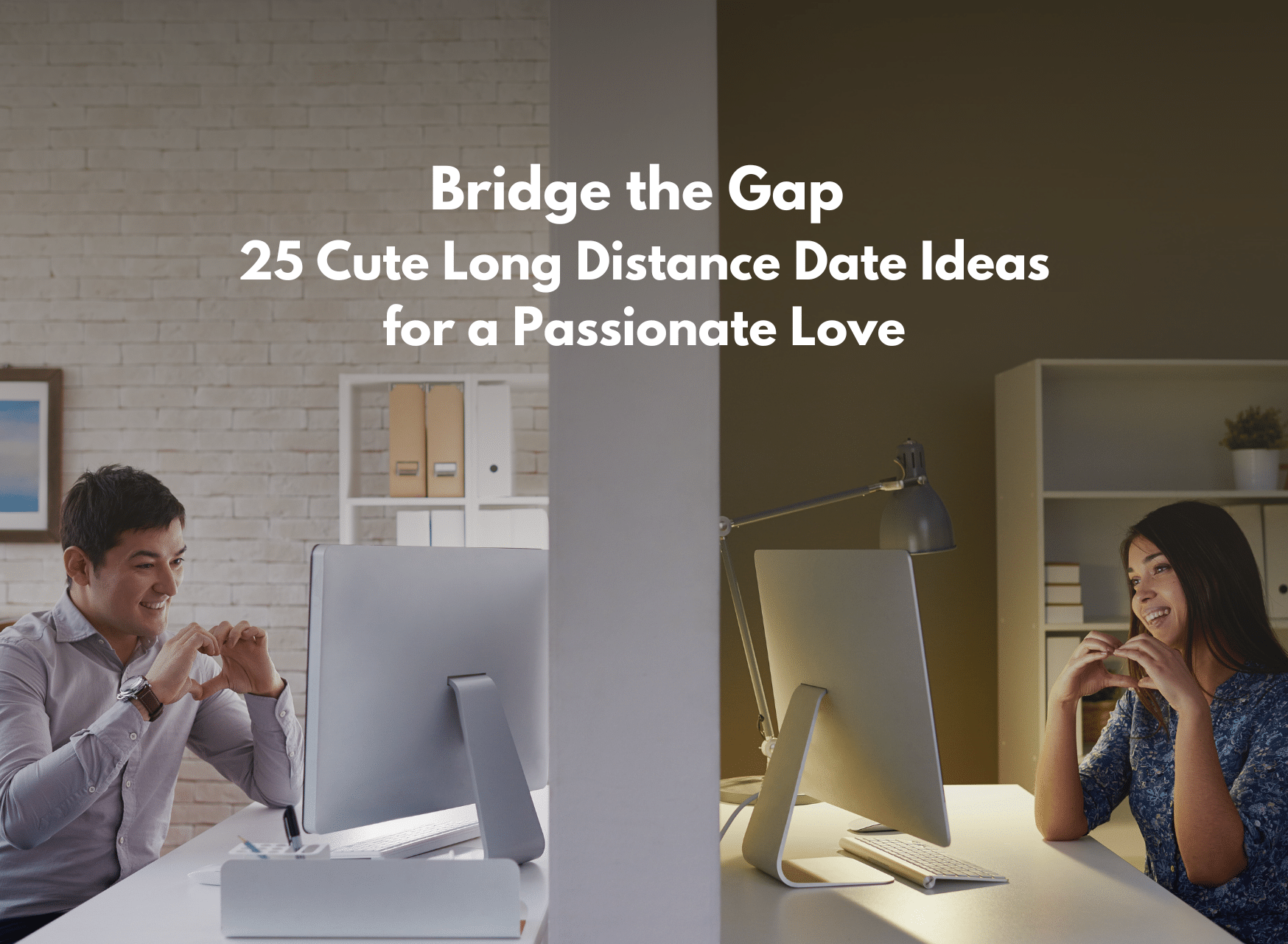 Bridge The Gap 25 Cute Long Distance Date Ideas