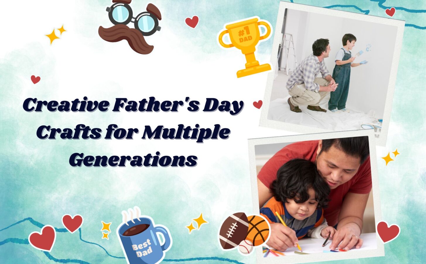 Creative Father's Day Crafts For Multiple Generations